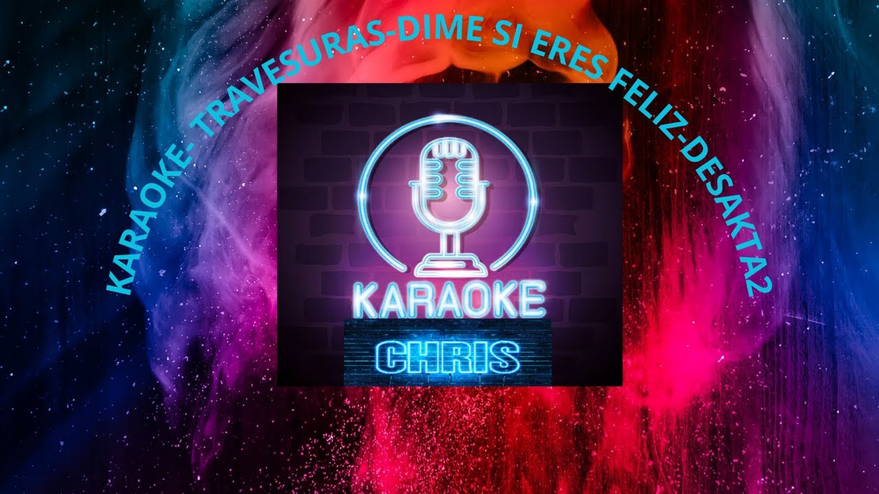 KARAOKE-TRAVESURAS-DIME SI ERES FELIZ-DESAKTA2