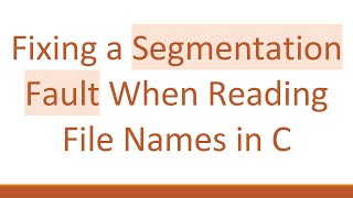Fixing a Segmentation Fault When Reading File Names in C