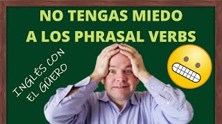 NO les tengas MIEDO a los PHRASAL VERBS: verbos frasales en inglés