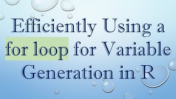 Efficiently Using a for loop for Variable Generation in R