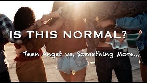 Is This Normal? Teen Angst vs. Something More...
