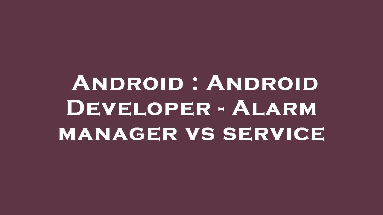 Android : Android Developer - Alarm manager vs service - YouTube