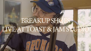 Breakup Shoes Live at Toast & Jam Studio (Full Session)