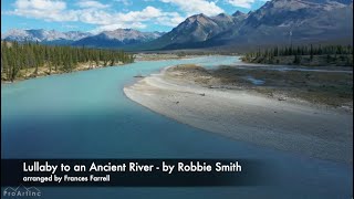 Lullaby to an Ancient River - by Robbie Smith; arranged by Frances Farrell
