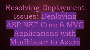 Resolving Deployment Issues: Deploying ASP.NET Core 6 MVC Applications with Mudblazor to Azure