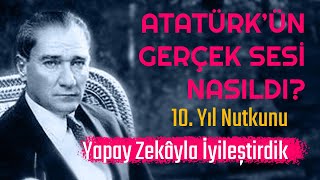 ATATÜRK’ÜN 10. YIL NUTKU - YAPAY ZEKÂYLA İYİLEŞTİRİLMİŞ ORİJİNAL TEMİZ SES Resimi