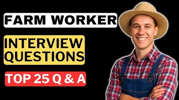 Farm Worker Interview Questions and Answers | How to Pass a Farm Worker Interview