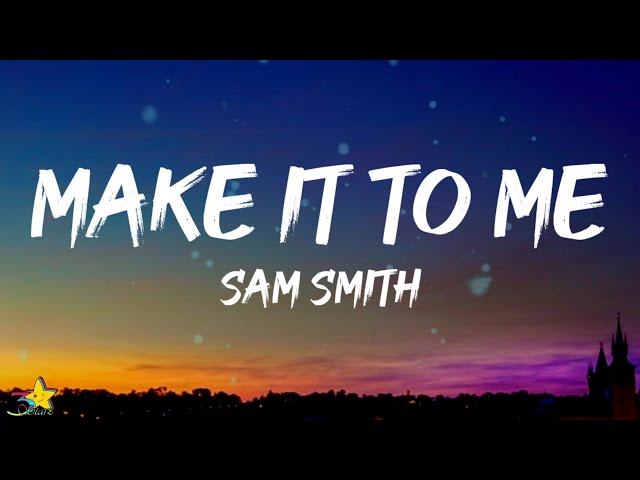 Sam Smith - Make It To Me (Lyrics) | You're the one designed for me class=