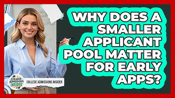 Why Does a Smaller Applicant Pool Matter for Early Apps?