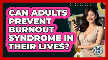 Can Adults Prevent Burnout Syndrome In Their Lives? - Learn As An Adult