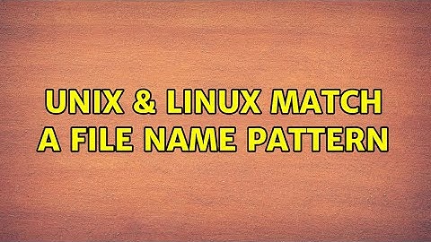 Unix & Linux: match a file name pattern (2 Solutions!!)