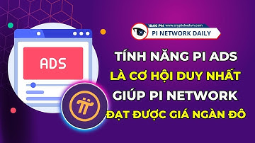 Tính Năng Pi Ads Là Cơ Hội Duy Nhất Giúp Pi Network Đạt Được Giá Ngàn Đô