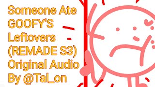 Someone Ate Goofys Leftovers remade S3 Original  By talony2k