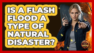 Is A Flash Flood A Type Of Natural Disaster?