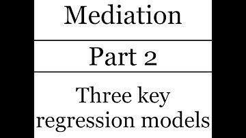 Introduction to statistical mediation: Part 2 - Three key regression models