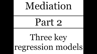 Introduction To Statistical Mediation Part 2 - Three Key Regression Models