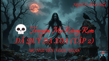 💀 DÃ QUỶ DẠ XOA (Tập 2)– Truyện Ma Kinh Dị Dân Gian Rùng Rợn | Giọng Đọc MC Nguyễn Ngọc Ngạn