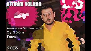 Bitirim Volkan - Ankaradan Gitmem Lazım - Oy Gülüm - Dilek - 2018 Resimi