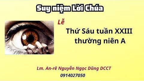 Suy niệm Lời Chúa thứ sáu tuần XXIII thường niên A 15.09.2023