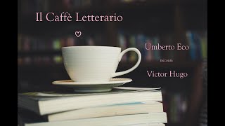Il Caffè Letterario Umberto Eco racconta Victor Hugo e la vertigine del racconto screenshot 5