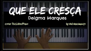 🎹 Que Ele Cresça - Deigma Marques, Niel Nascimento - Teclado Cover chords