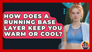 How Does A Running Base Layer Keep You Warm Or Cool? - All Sorts Of Running