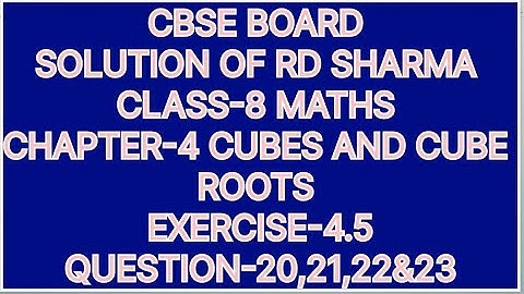CLASS-8 SOLUTION OF RD SHARMA CHAPTER-4 CUBES AND CUBE ROOTS, EXERCISE-4.5, QUESTIONS-20,21,22&23