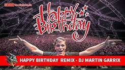 HAPPY BIRTHDAY  REMIX - DJ MARTIN GARRIX (TO ME 1108)  - Durasi: 11:09. 