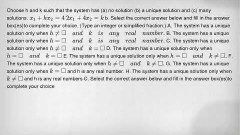 Choose h and k such that the system has (a) no solution (b) a unique solution and (c) many solutions