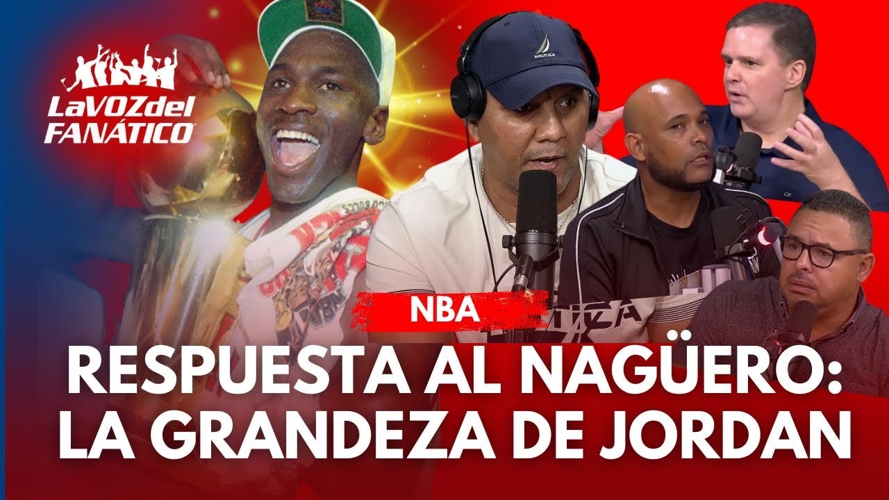Debate abierto: La Voz del Fanático responde al Naguero por Michael Jordan