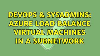 DevOps & SysAdmins: Azure Load Balance Virtual Machines in a Subnetwork Details