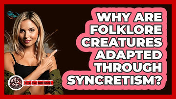 Why Are Folklore Creatures Adapted Through Syncretism? - The Action Reel
