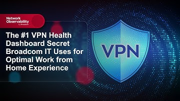 The #1 VPN Health Dashboard Secret Broadcom IT Uses for Optimal Work from Home Experience