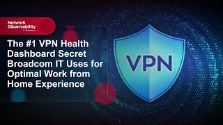 The #1 VPN Health Dashboard Secret Broadcom IT Uses for Optimal Work from Home Experience