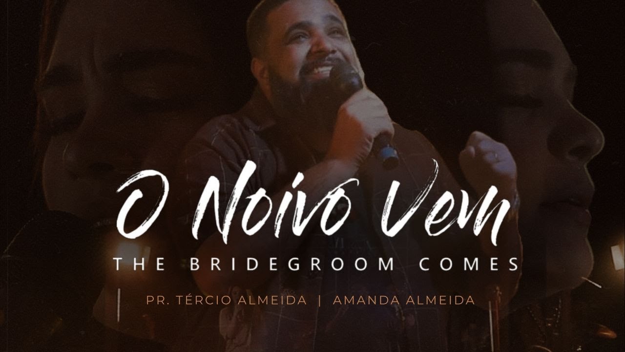 Tercio Almeida, Amanda Almeida - O Noivo Vem (Video Oficial) #worship #adoraรงรฃo