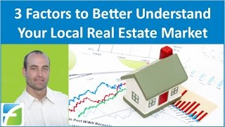 3 Factors to Better Understand Your Local Real Estate Market