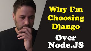 Why I'm Choosing Django Over Node.JS (Django vs Node)