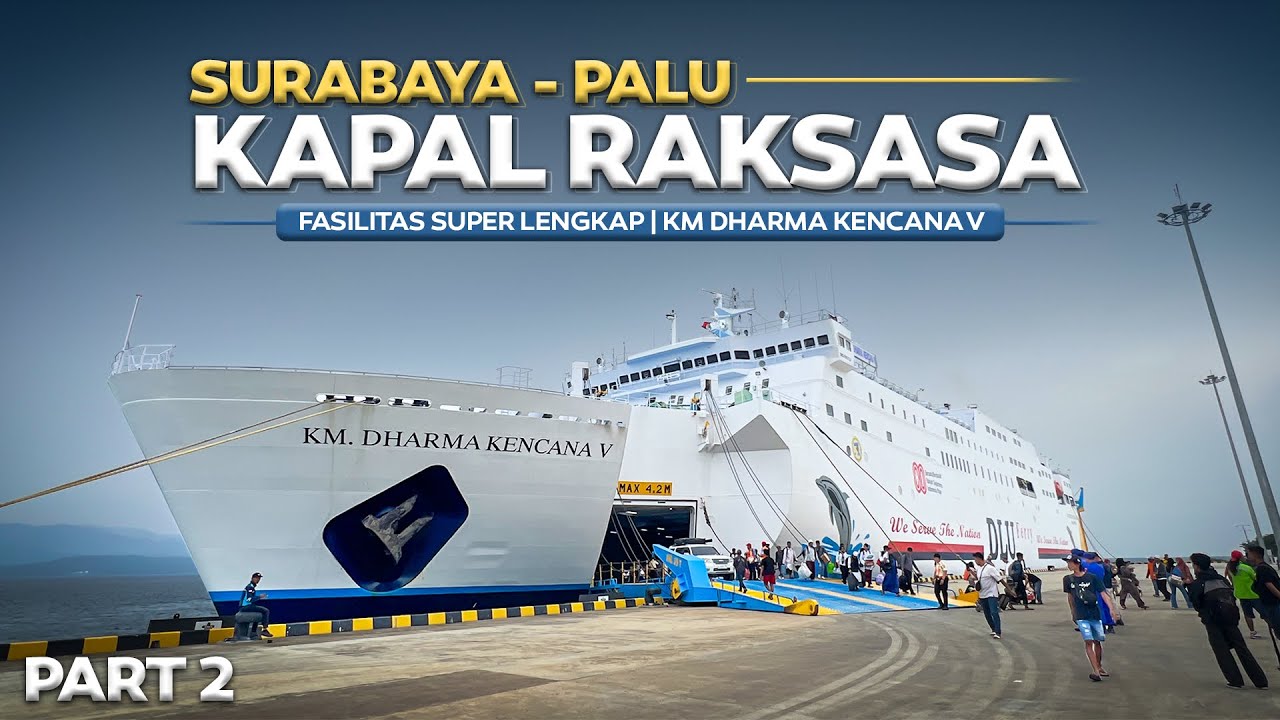 KAPAL RAKSASA FAILITAS SUPER LENGKAP ‼️ Surabaya - Palu Naik Kapal Dharma Kencana V
