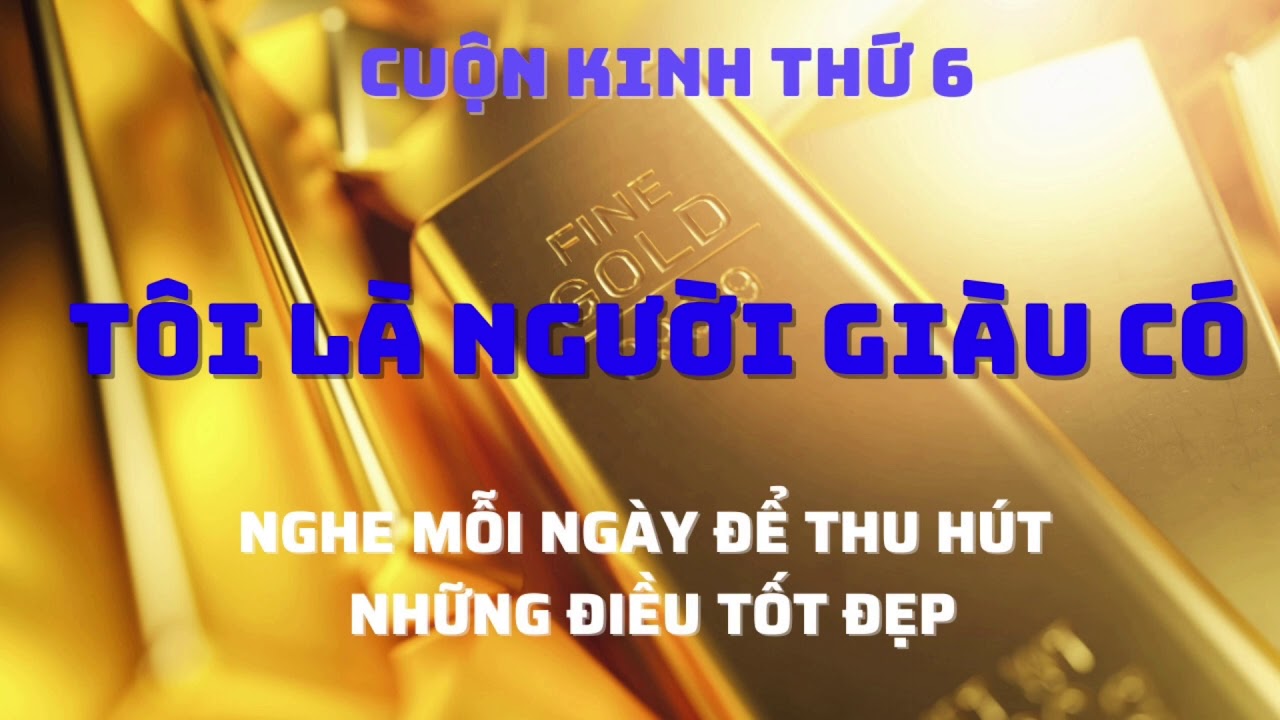 #6. Cuộn kinh thứ 6: TÔI LÀ NGƯỜI GIÀU CÓ - youtube
