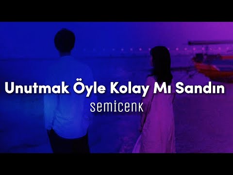 Semicenk - Unutmak Öyle Kolay Mı Sandın (Sözleri/Lyrics)