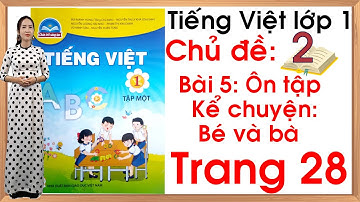Tiếng việt lớp 1 sách chân trời sáng tạo - Chủ đề 2 - Bài 5 |Kể chuyện bé và bà |Tiếng Việt lớp 1