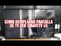 COMO REMPLAZAR PANTALLA DE TV LCD SMARTTV LG CUANDO ESTÁ ROTA (2019)