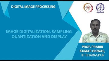 Image Digitalization, Sampling Quantization and Display
