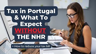 Tax in Portugal & What to Expect Without the NHR