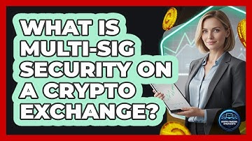 What Is Multi-Sig Security On A Crypto Exchange?