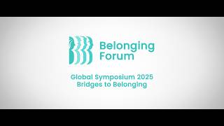 Belonging Forum 2025 Global Symposium: Bridges to Belonging