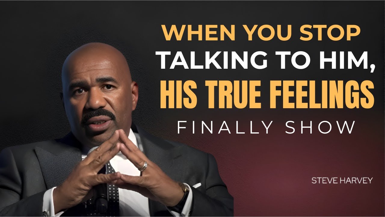 WHEN YOU STOP TALKING TO HIM, HIS TRUE FEELINGS FINALLY SHOW | STEVE HARVEY