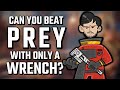 Can You Beat Prey (2017) With Only A Wrench?