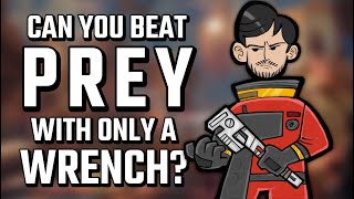 Can You Beat Prey (2017) With Only A Wrench?