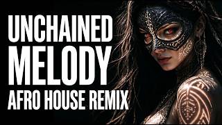 Unchained Melody - The Righteous Brothers | Afro House Remix Tribal Mood 🔥